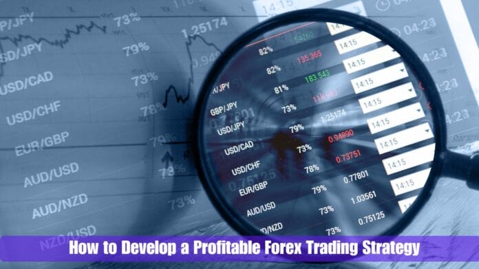 How to Develop a Profitable Forex Trading Strategy How to Develop a Profitable Forex Trading Strategy