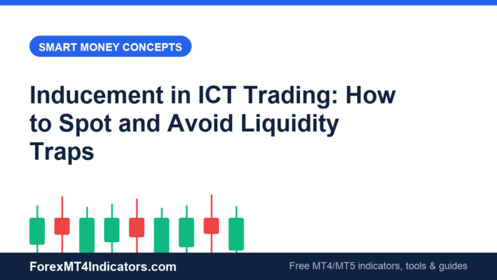 Inducement in ICT Trading: How to Spot and Avoid Liquidity Traps